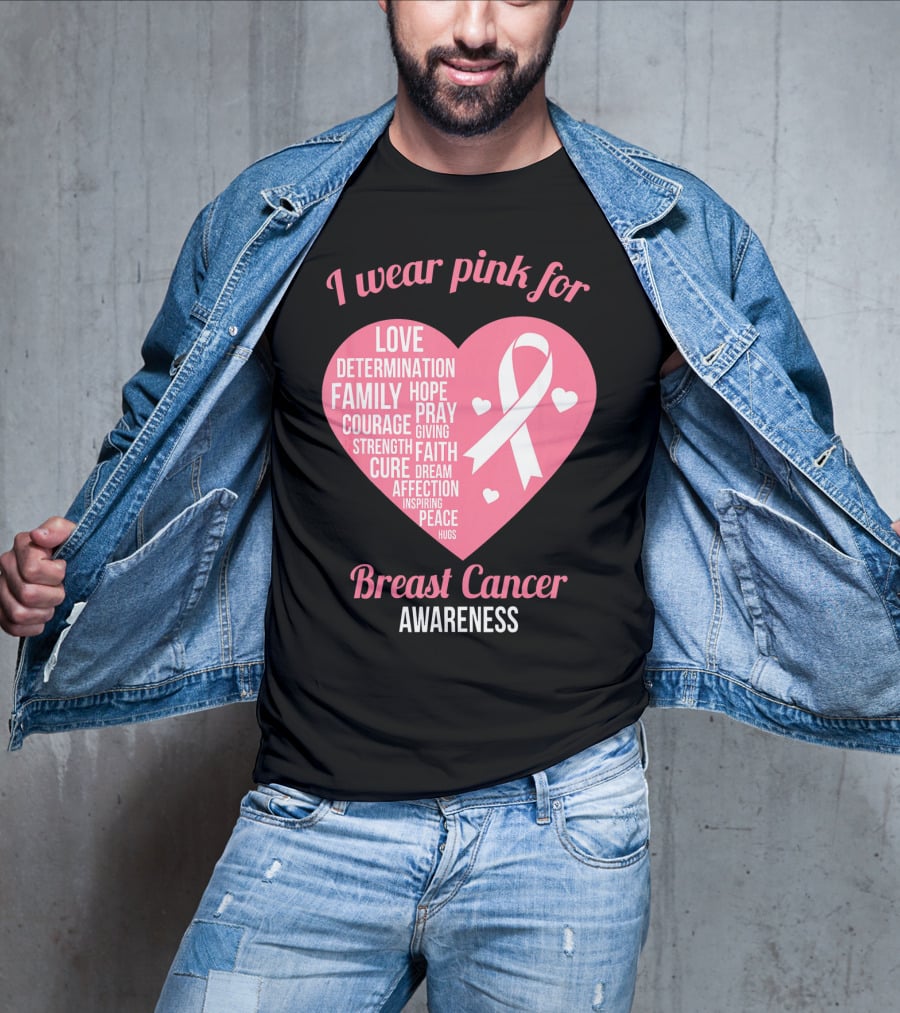 I Wear Pink For Breast Cancer Awareness Love Determination Family Hope Courage Strength Cure Faith Heart T-Shirt