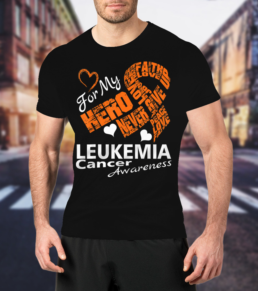For My Hero LEUKEMIA Cancer Awareness Faith Hope Love T-Shirt