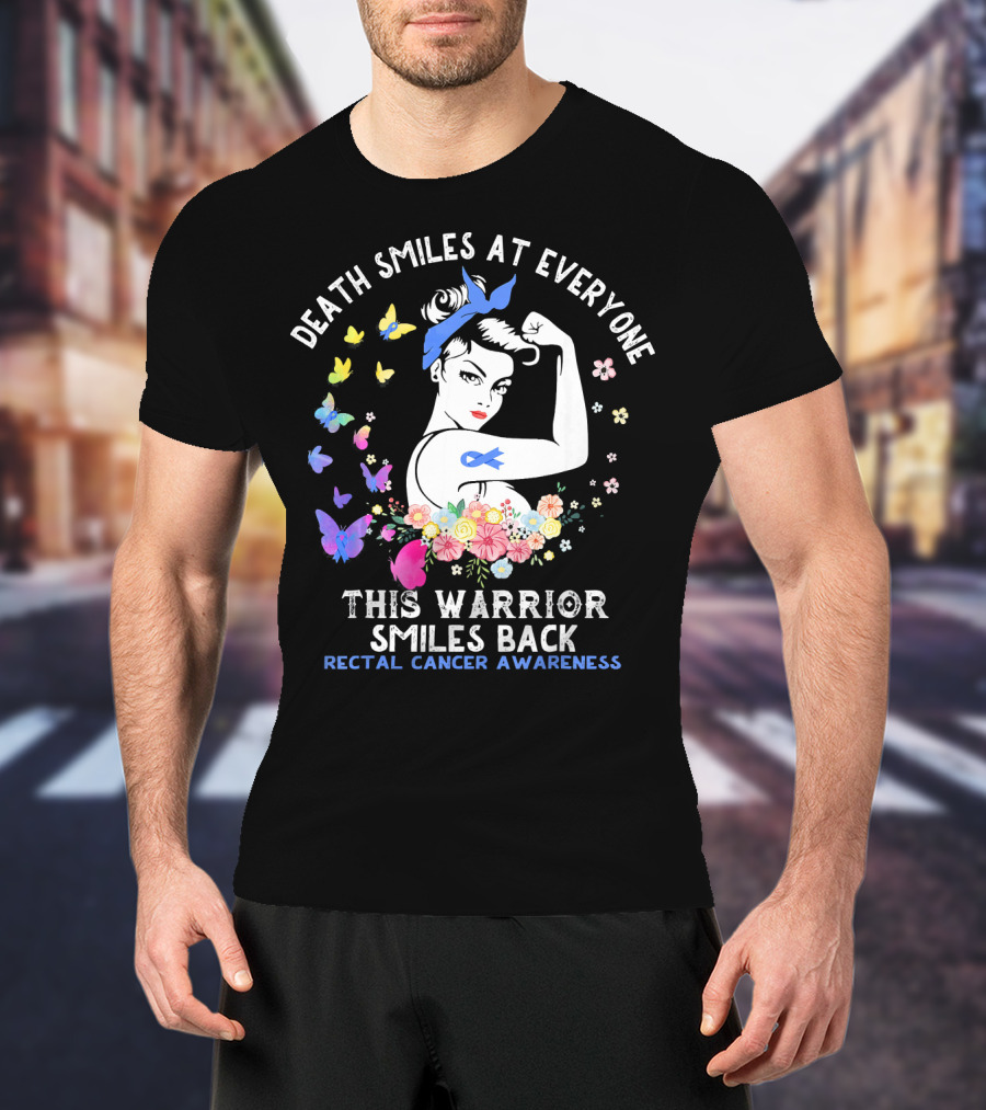 Death Smiles At Everyone This Warrior Smiles Back Rectal Cancer Awareness T-Shirt