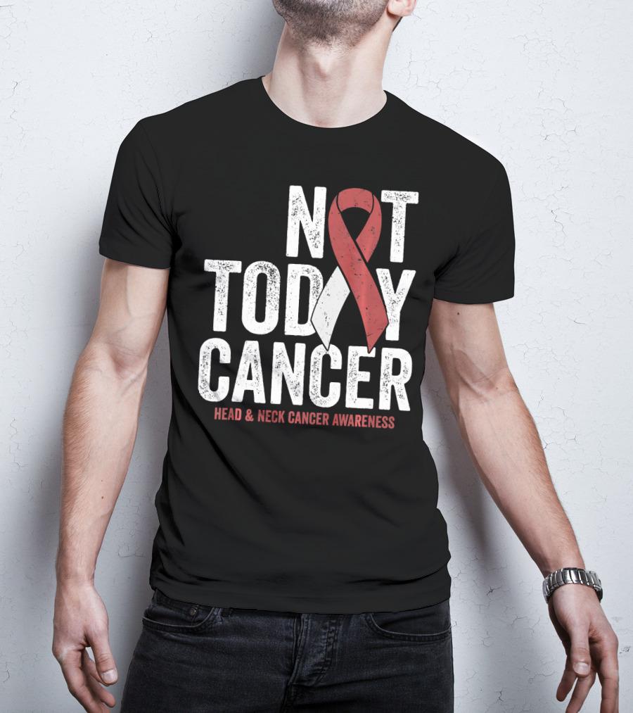 Not Today Cancer Head And Neck Cancer Awareness T-Shirt
