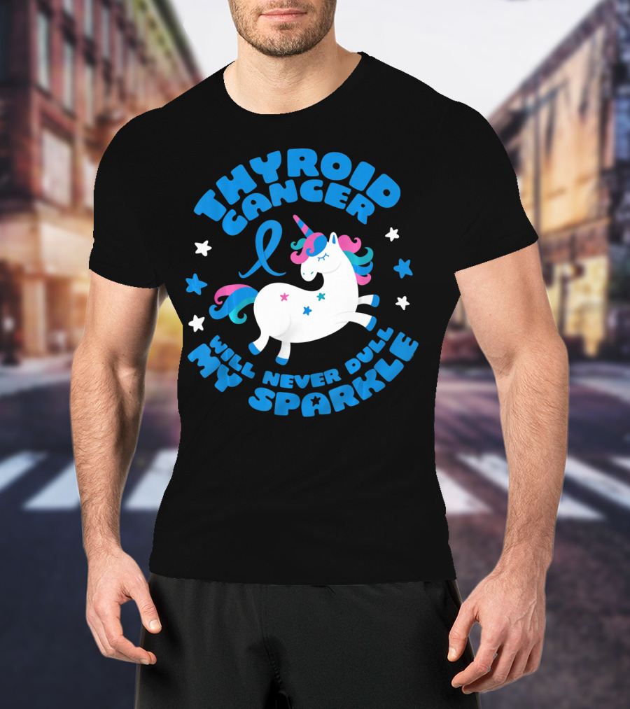 Thyroid Cancer Will Never Dull My Sparkle Unicorn T-Shirt