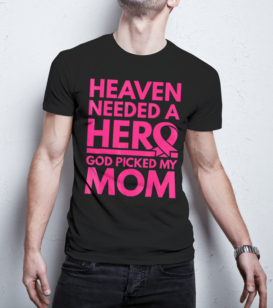 Heaven Needed A Hero God Picked My Mom Breast Cancer Awareness T-Shirt