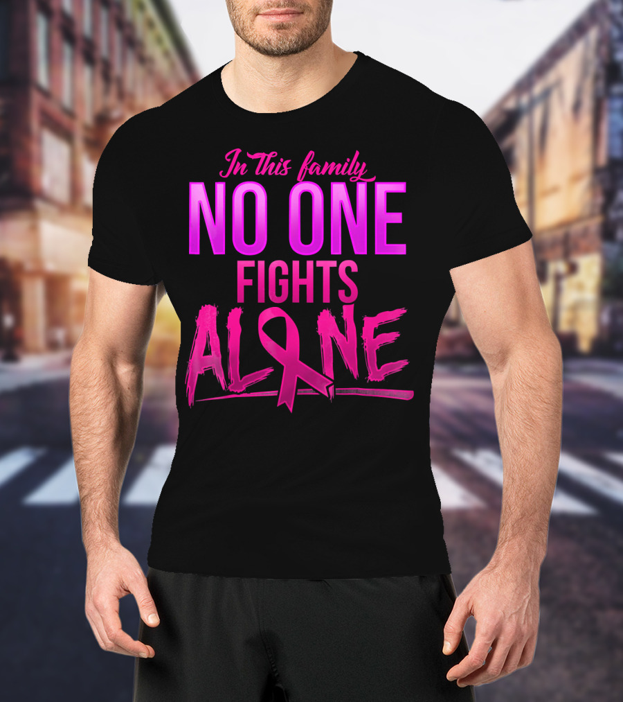 In This Family No One Fights Alone Breast Cancer Awareness October T-Shirt
