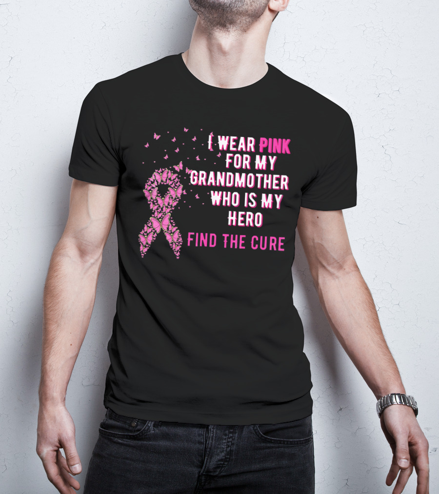 I Wear Pink For My Grandmother Who Is My Hero Find The Cure T-Shirt
