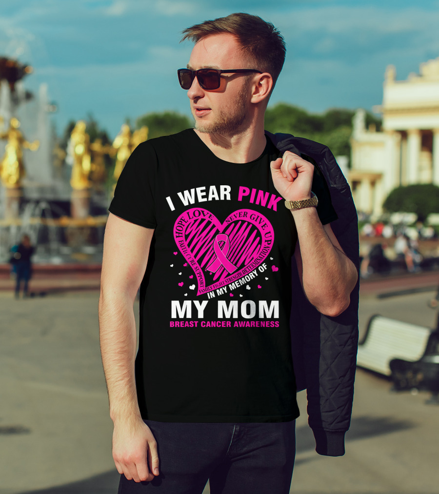 I Wear Pink Hope Love Strength IN Memory Of My Mom Breast Cancer Awareness T-Shirt