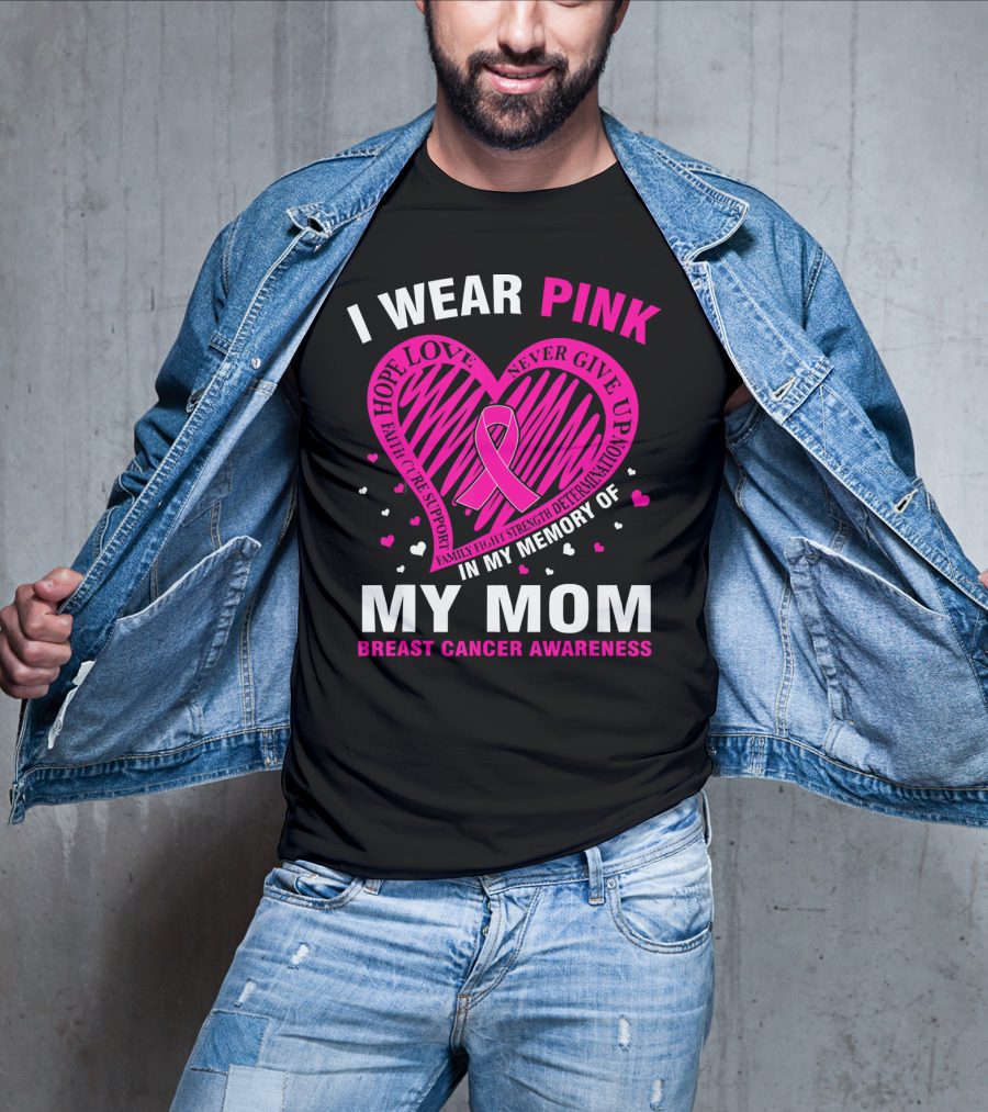 I Wear Pink Hope Love Strength IN Memory Of My Mom Breast Cancer Awareness T-Shirt