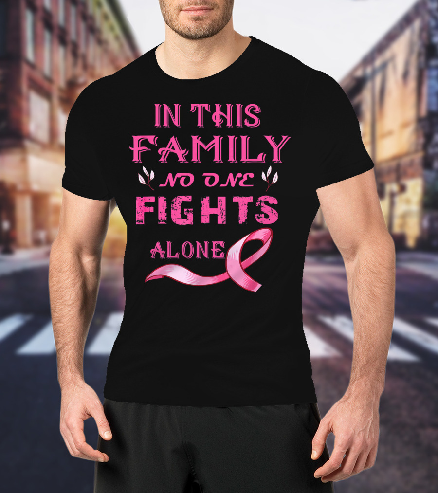 In This Family No One Fights Alone Breast Cancer T-Shirt