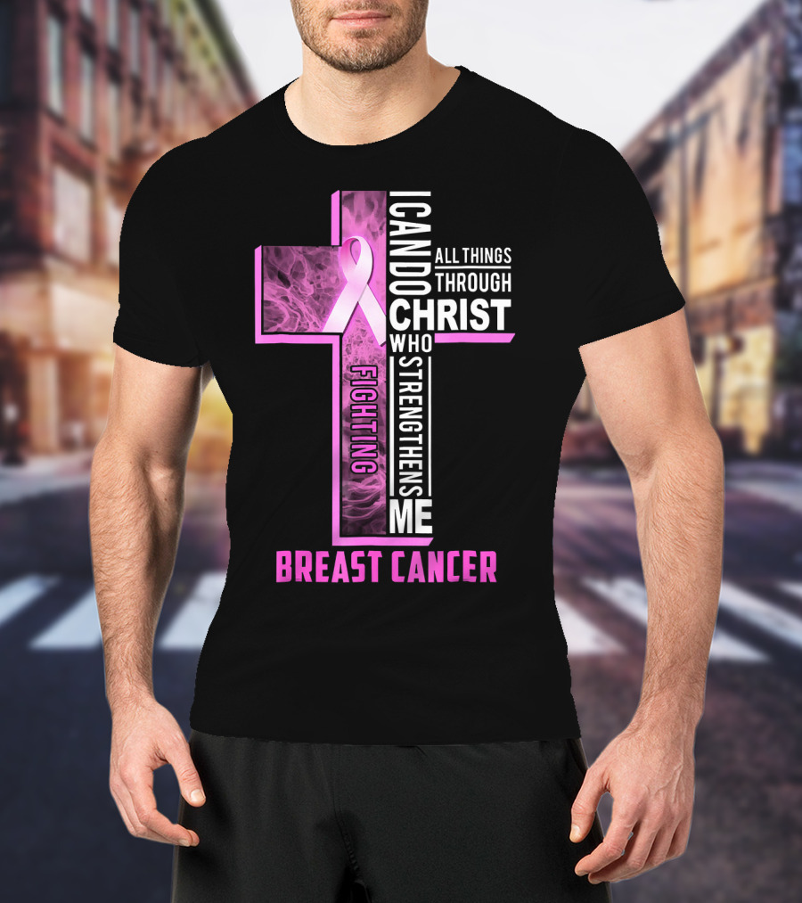 Breast Cancer Fighting Warrior I Can Do All Things Through Christ Who Strengthens Me T-Shirt