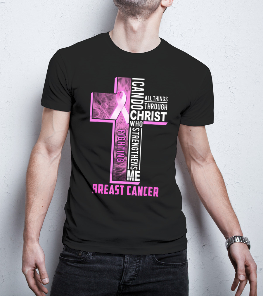 Breast Cancer Fighting Warrior I Can Do All Things Through Christ Who Strengthens Me T-Shirt