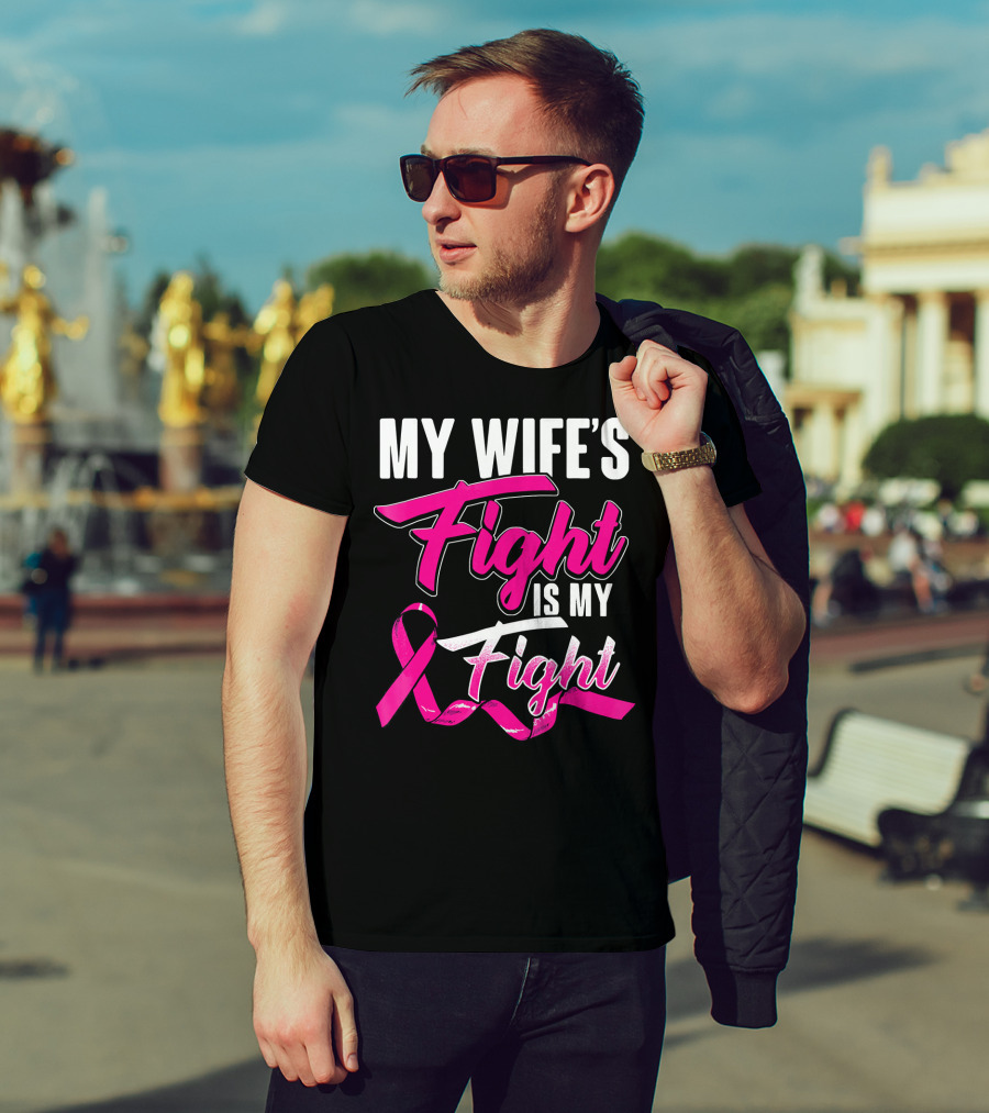 My Wife's Fight Is My Fight Breast Cancer Support T-Shirt