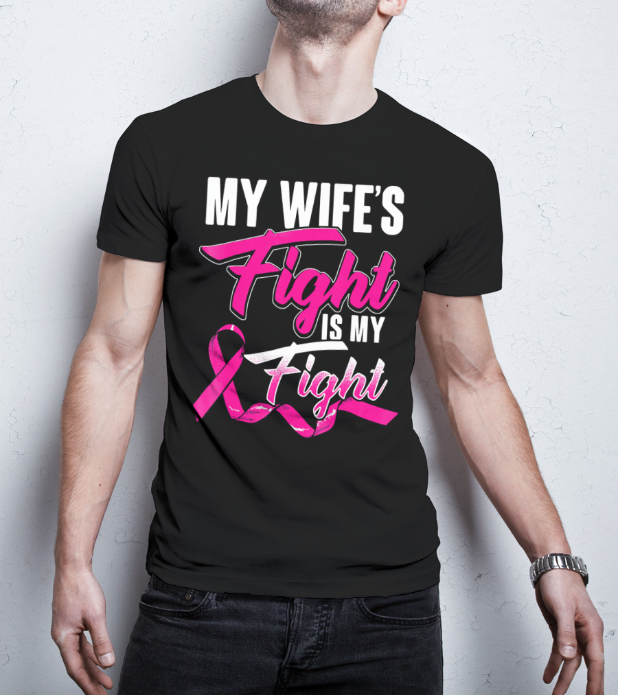 My Wife's Fight Is My Fight Breast Cancer Support T-Shirt