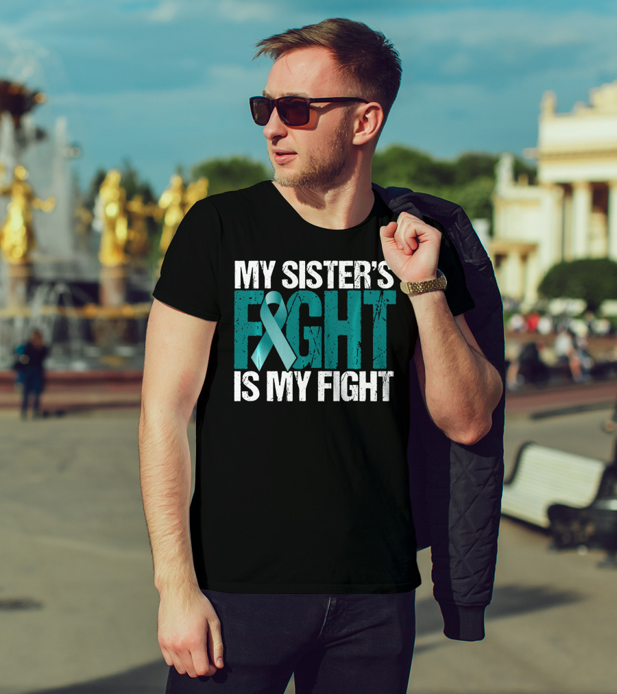 Ovarian Cancer My Sister's Fight Is My Fight T-Shirt