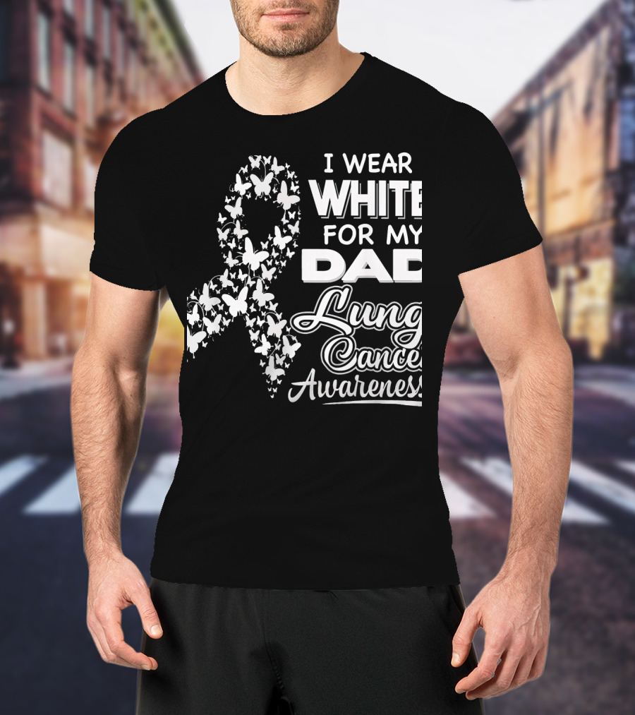 I Wear White For My Dad Lung Cancer Awareness T-Shirt
