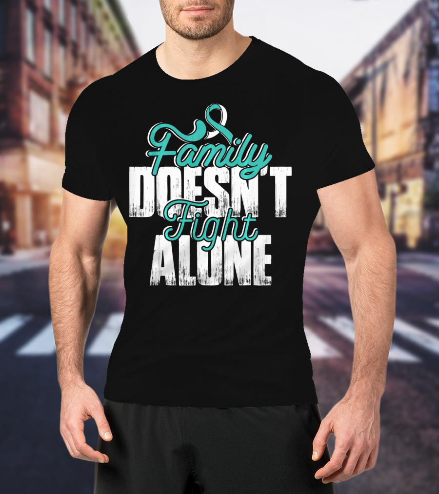 Family Doesn't Fight Alone Cervical Cancer Awareness T-Shirt