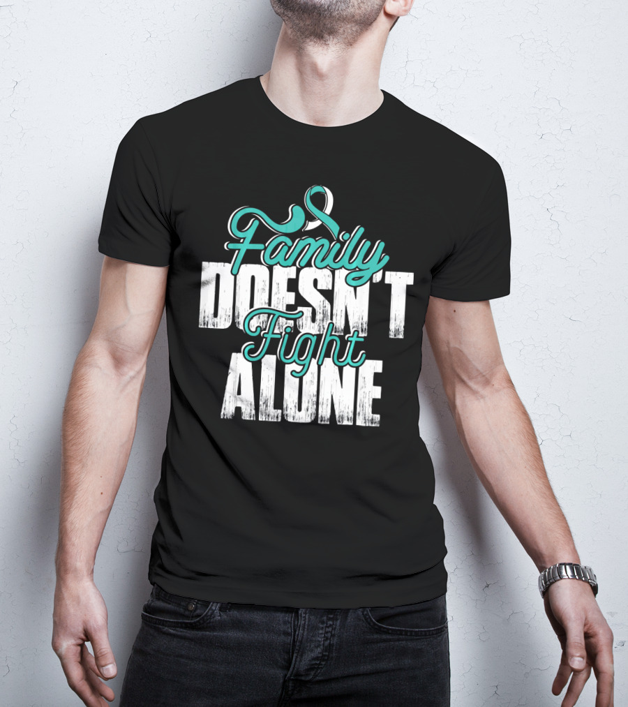 Family Doesn't Fight Alone Cervical Cancer Awareness T-Shirt