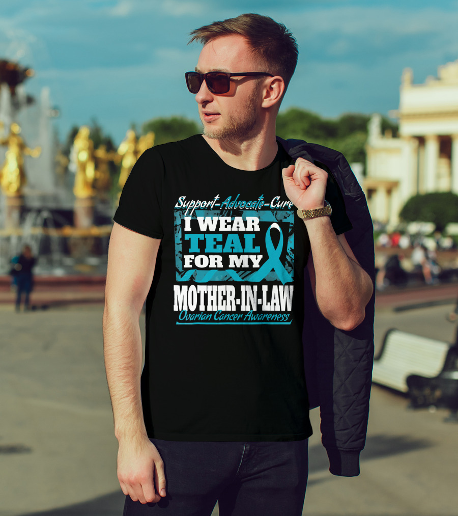 Support Advocate Cure I Wear Teal For My Mother-In-Law Ovarian Cancer Awareness T-Shirt