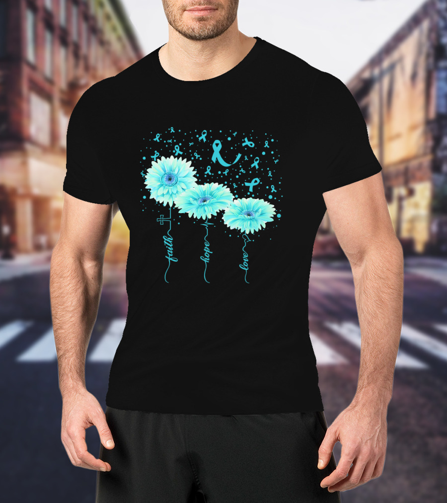 Faith Hope Love Teal Ribbon Daisy Flower Awareness T-Shirt