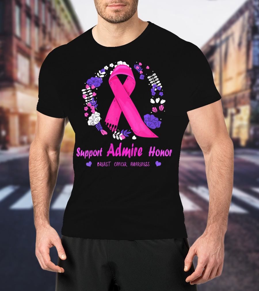Support Admire Honor Breast Cancer Awareness T-Shirt