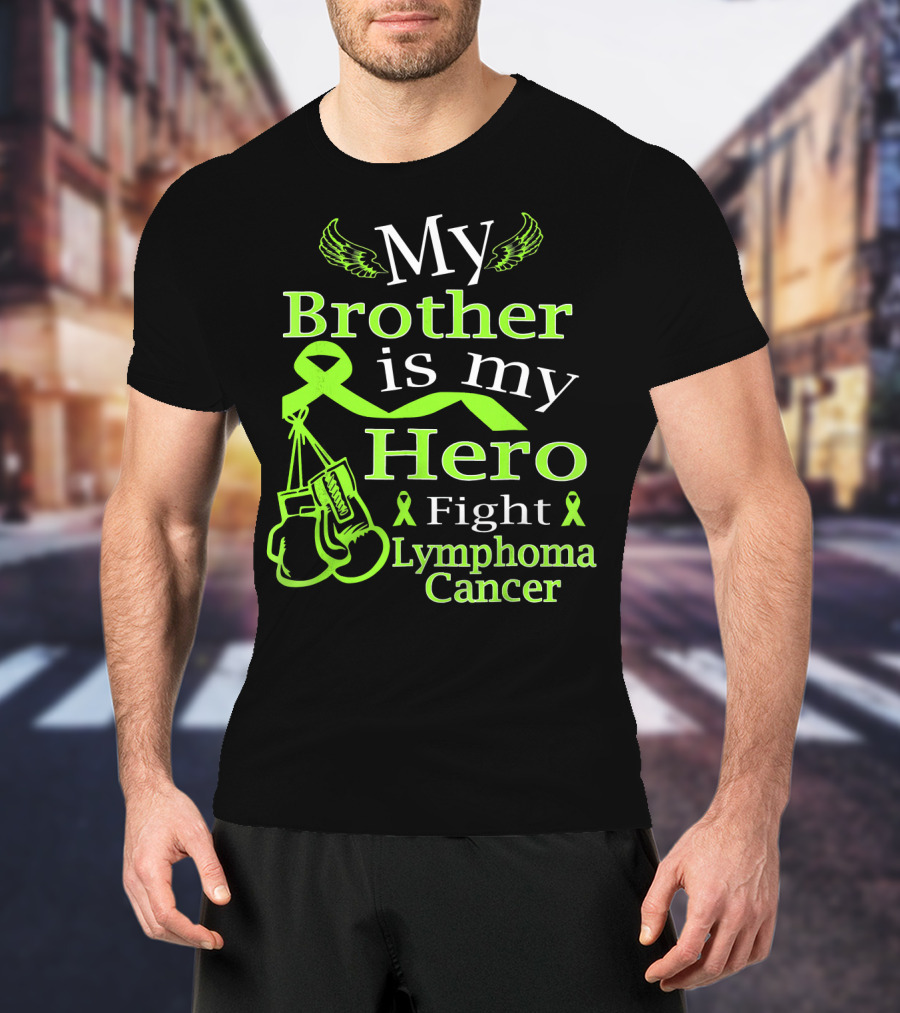 My Brother Is My Hero Fight Lymphoma Cancer Wear Green T-Shirt
