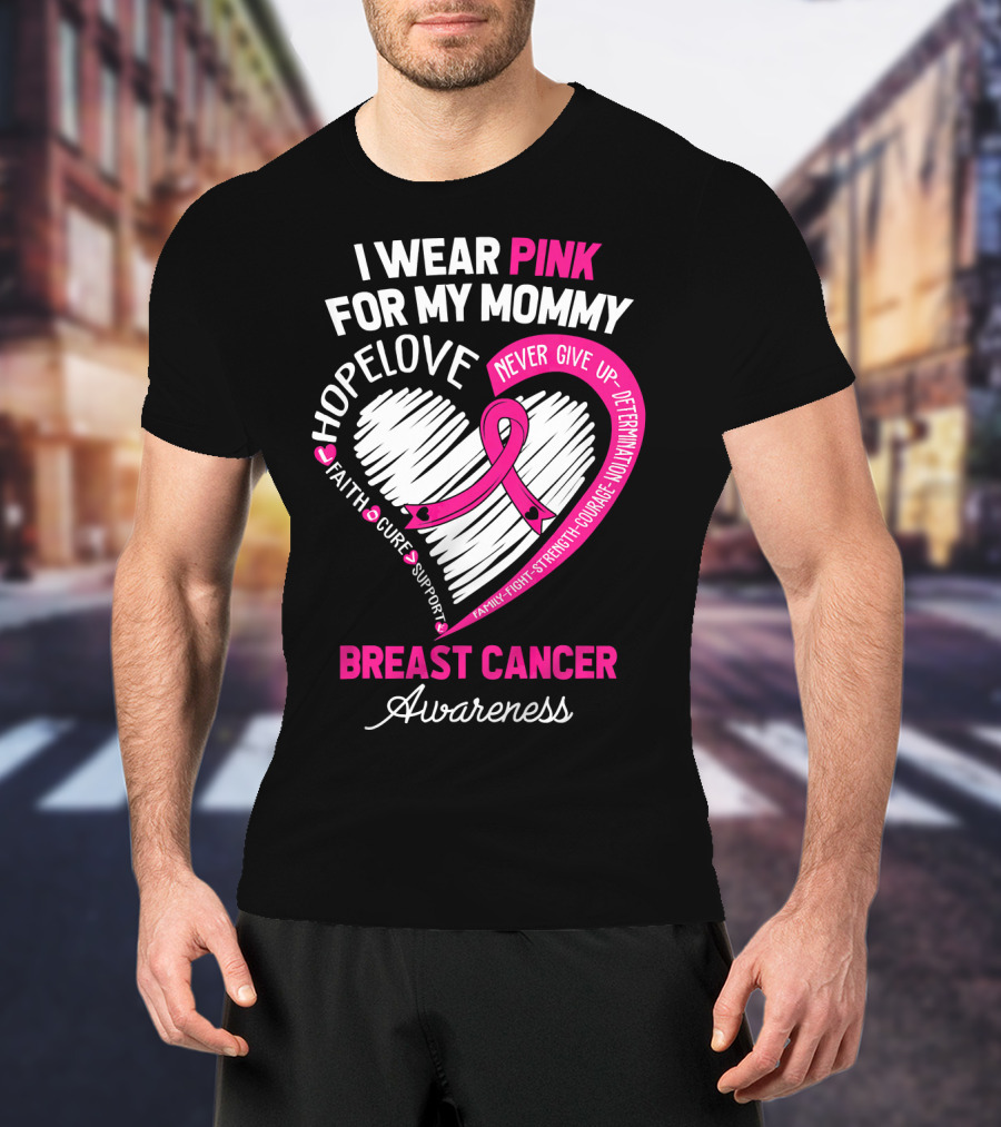 I Wear Pink For My Mommy Hope Love Breast Cancer Awareness T-Shirt