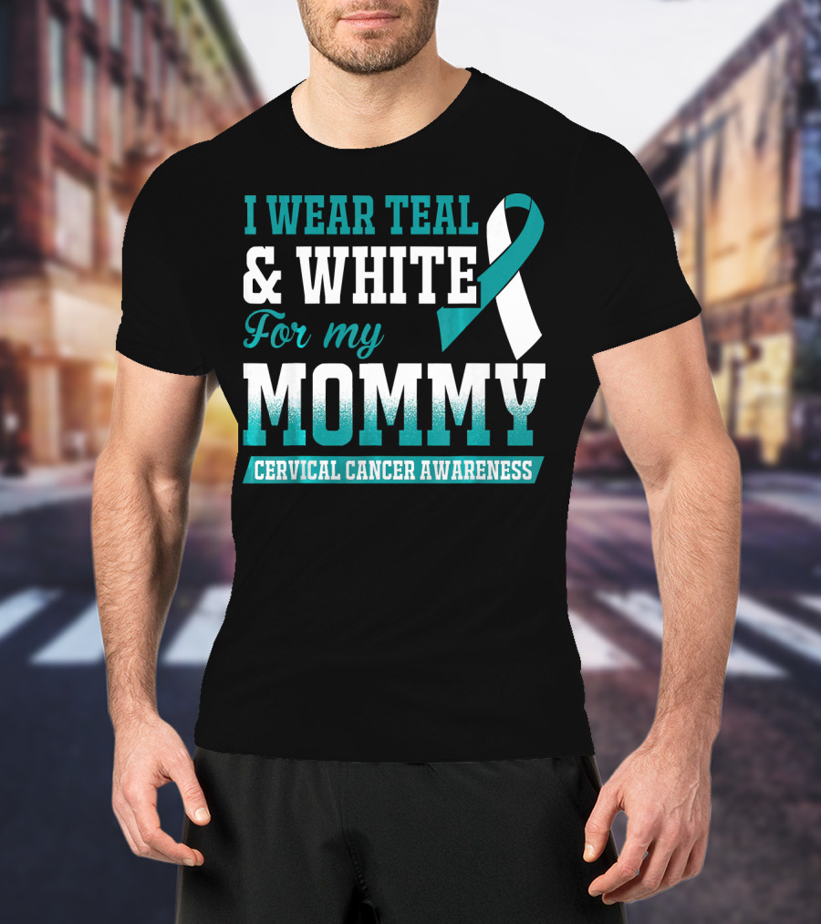 I Wear Teal And White For My Mommy Cervical Cancer Awareness T-Shirt