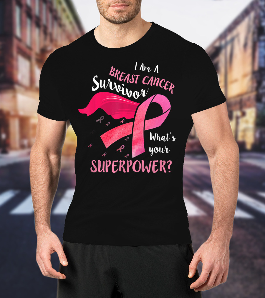 I Am A Breast Cancer Survivor What's Your Superpower T-Shirt