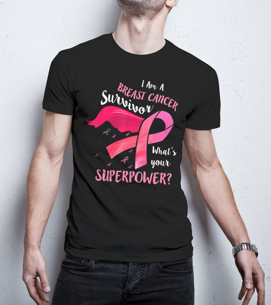 I Am A Breast Cancer Survivor What's Your Superpower T-Shirt