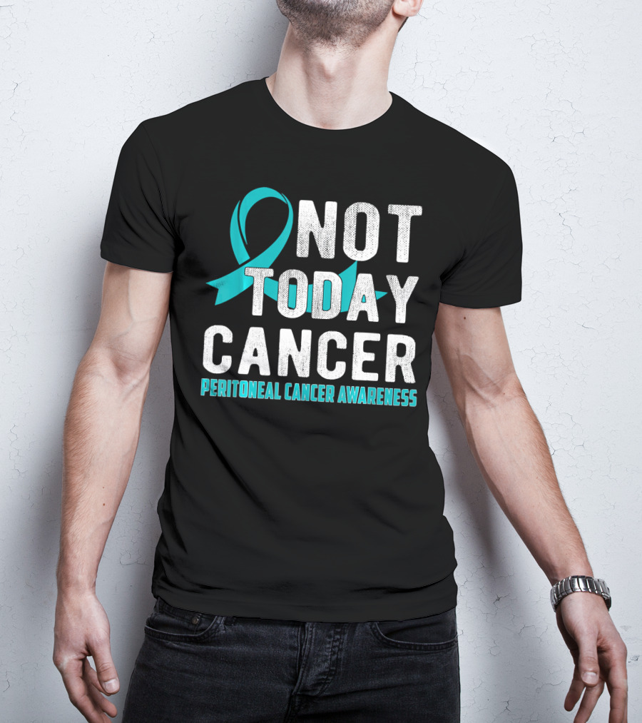 Not Today Cancer Peritoneal Cancer Awareness T-Shirt