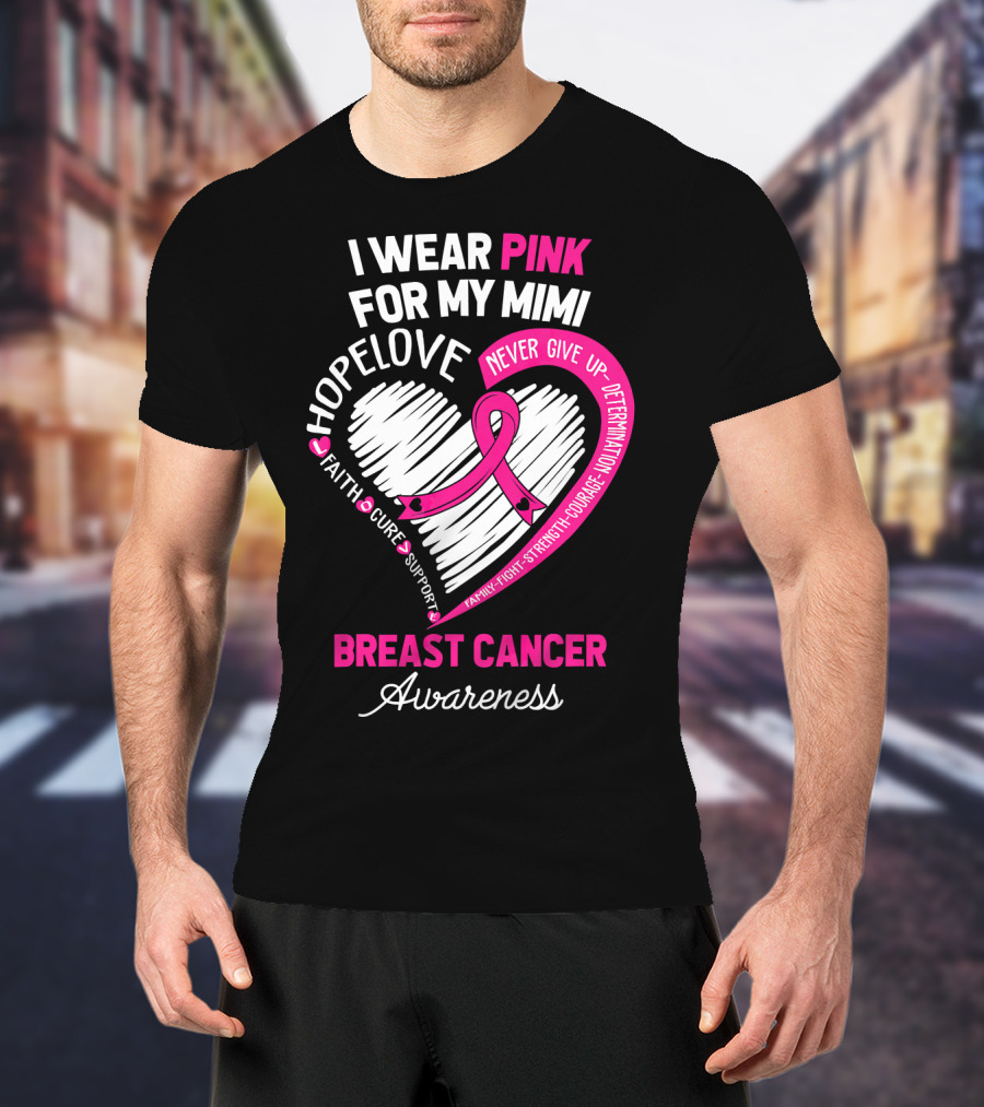 I Wear Pink For My Mimi Hope Love Faith Cure Support Breast Cancer Awareness T-Shirt