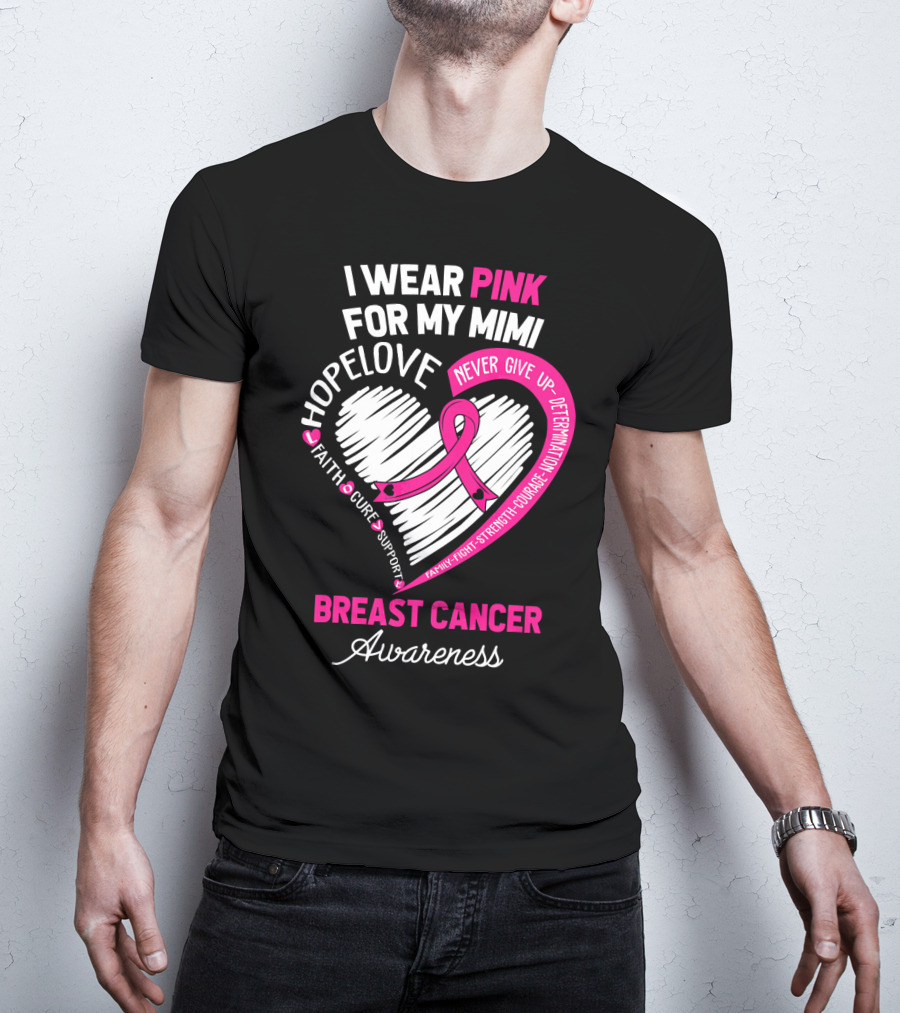 I Wear Pink For My Mimi Hope Love Faith Cure Support Breast Cancer Awareness T-Shirt