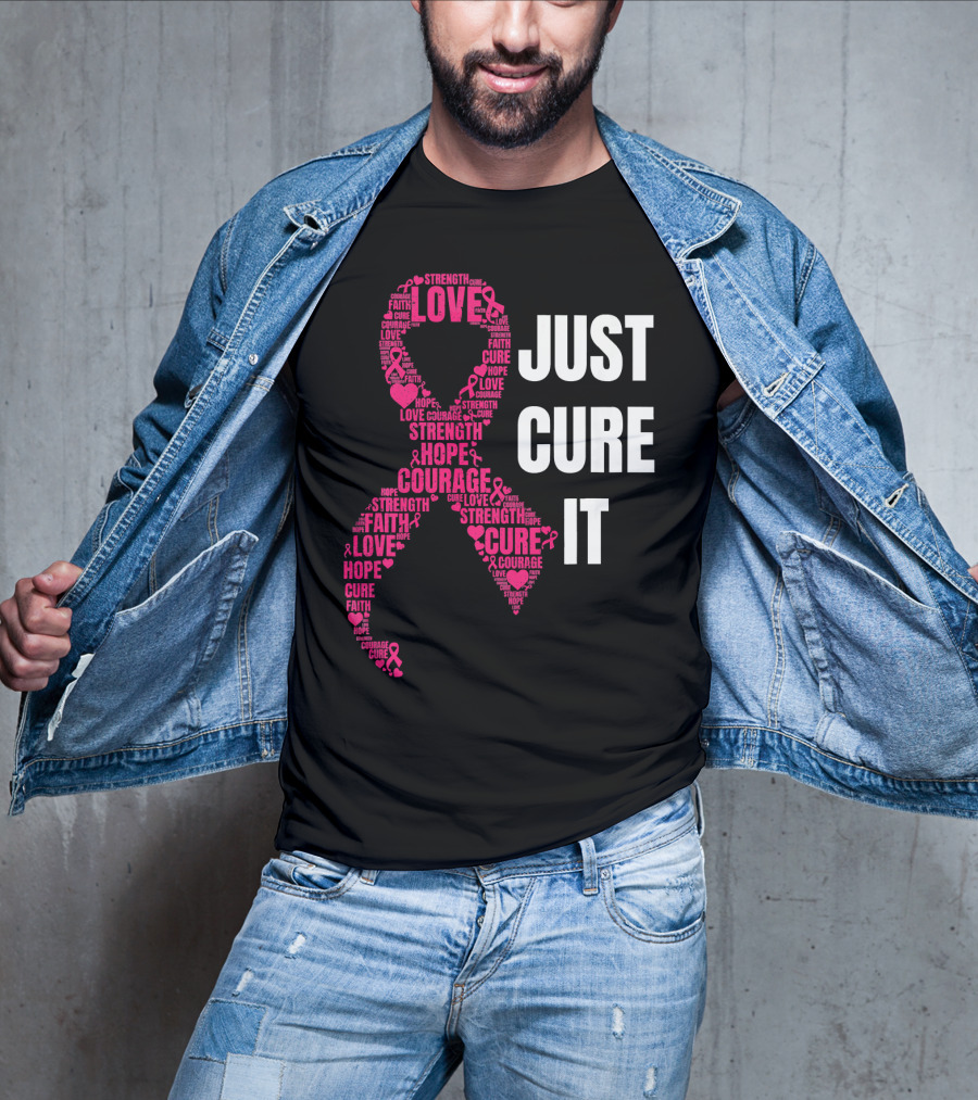 Just Cure It Pink Ribbon Love Hope Strength Courage Faith T-Shirt
