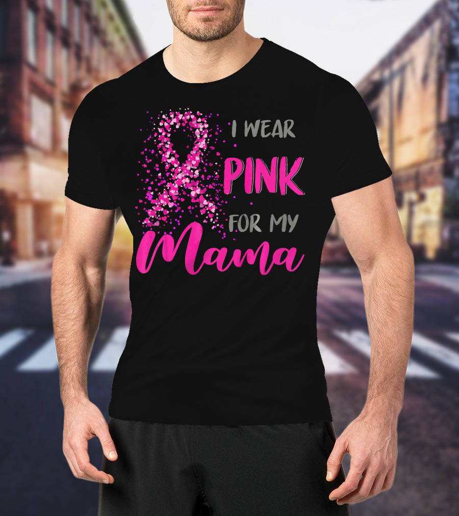 I Wear Pink For My Mama Breast Cancer Awareness T-Shirt