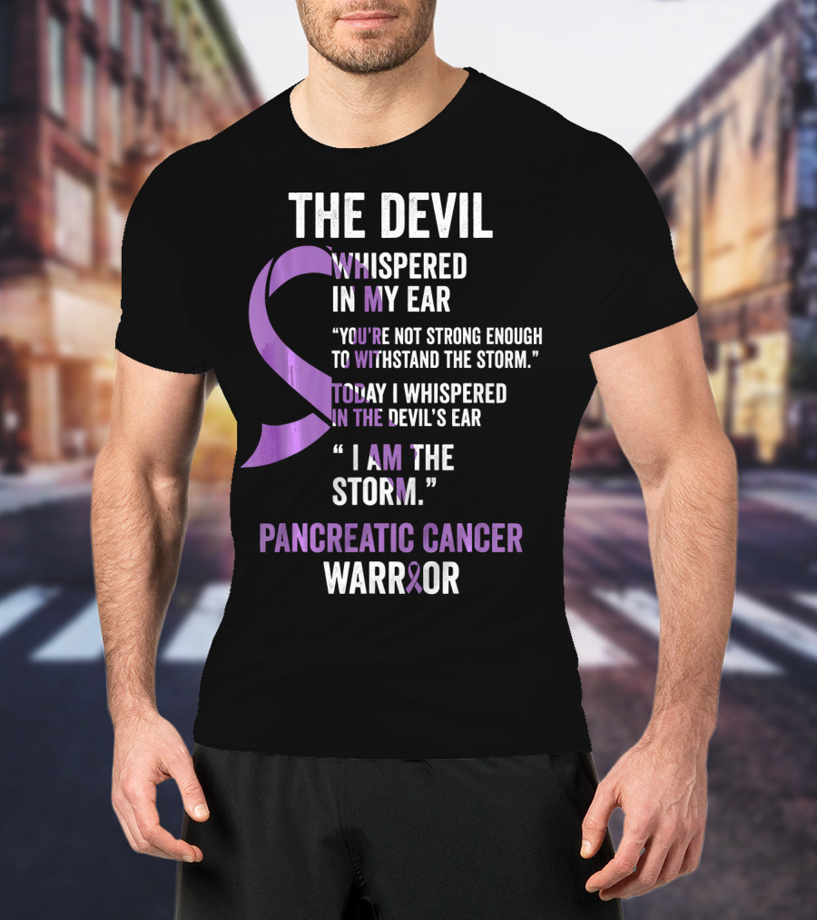 The Devil Whispered Pancreatic Cancer Warrior I Am The Storm T-Shirt