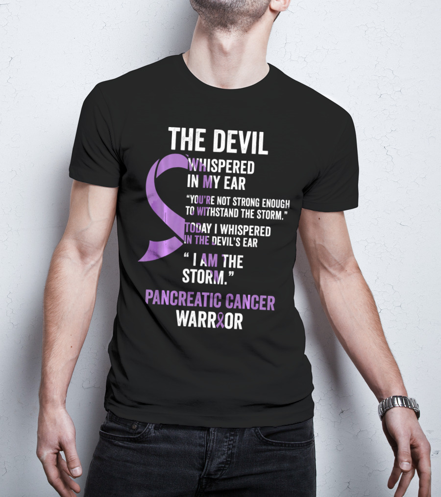 The Devil Whispered Pancreatic Cancer Warrior I Am The Storm T-Shirt