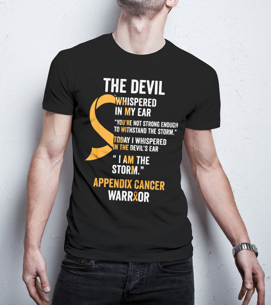 The Devil Whispered In My Ear Appendix Cancer Warrior I Am The Storm T-Shirt