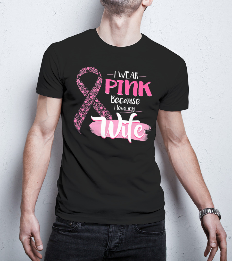 I Wear Pink Because I Love My Wife Ribbon Breast T-Shirt