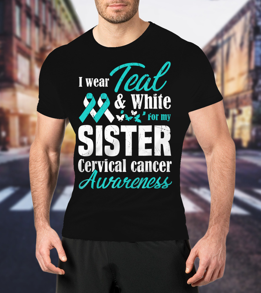 I Wear Teal And White For My Sister Cervical Cancer Awareness T-Shirt