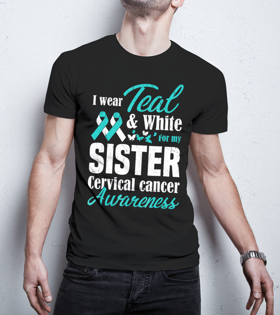 I Wear Teal And White For My Sister Cervical Cancer Awareness T-Shirt