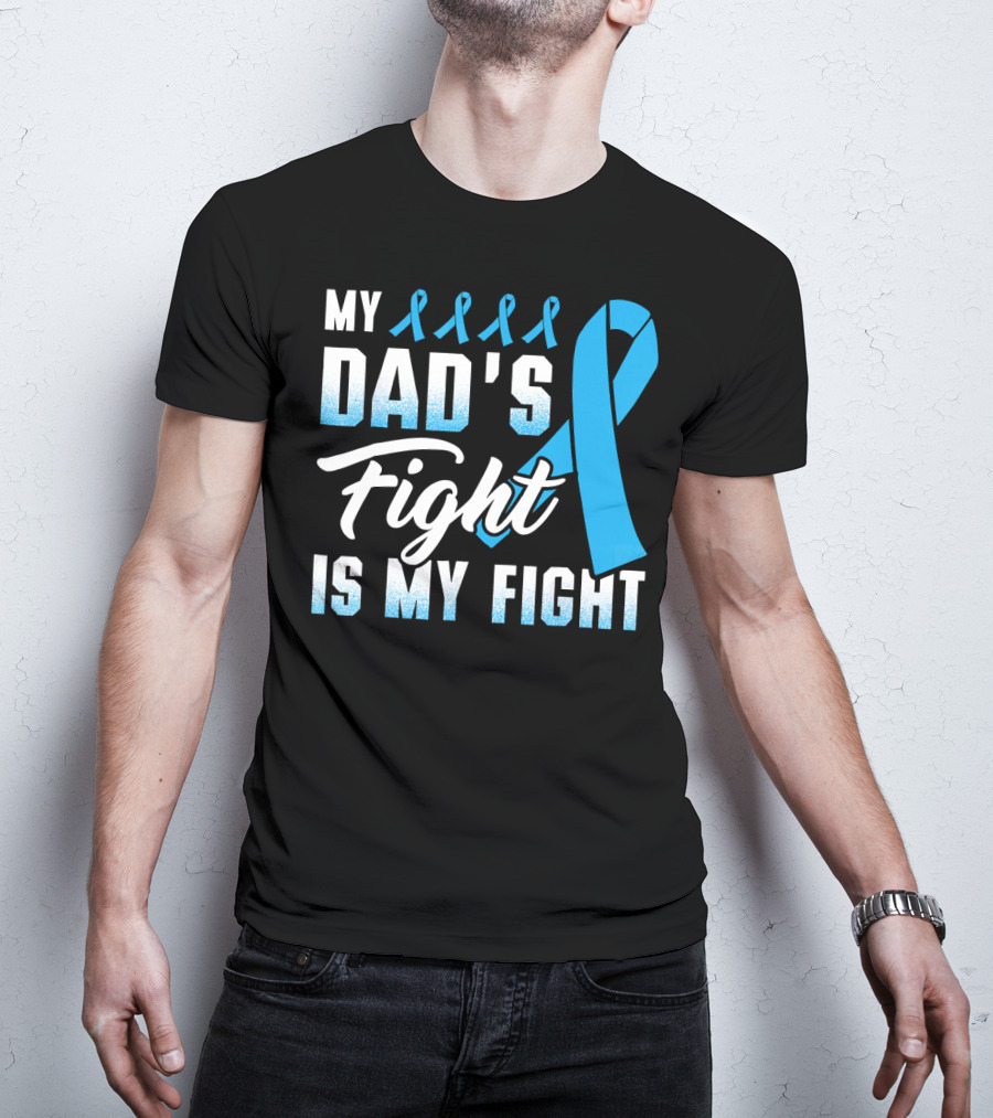 My Dad's Fight Is My Fight Prostate Cancer Awareness Blue T-Shirt