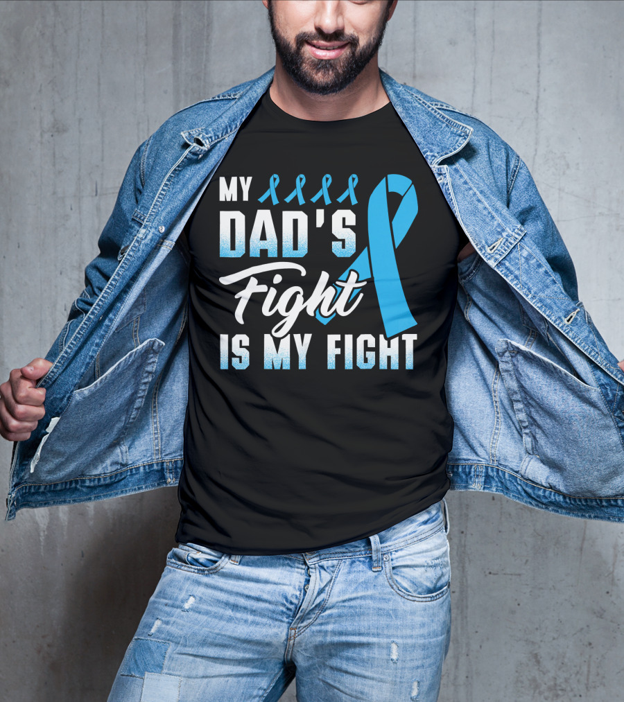 My Dad's Fight Is My Fight Prostate Cancer Awareness Blue T-Shirt
