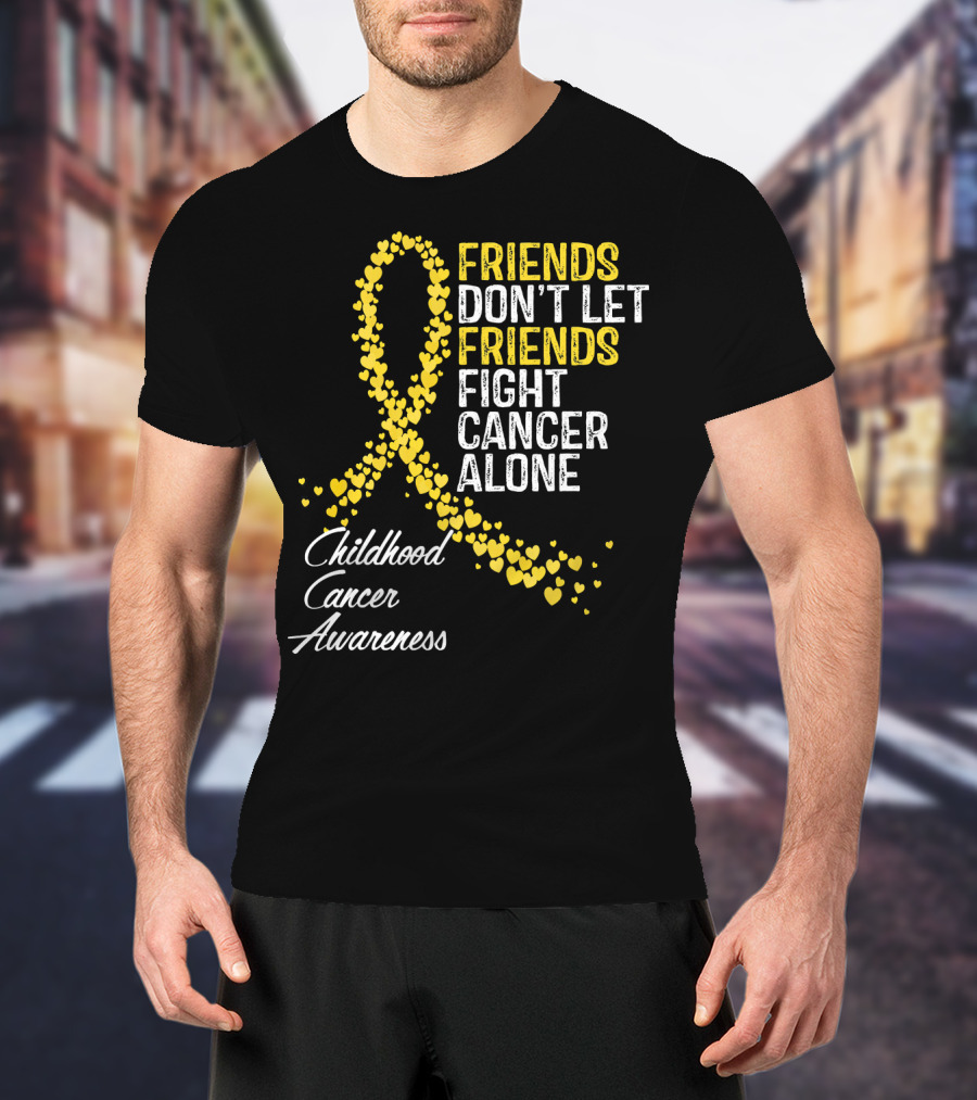 Friends Don't Let Friends Fight Cancer Alone Childhood Cancer Awareness T-Shirt