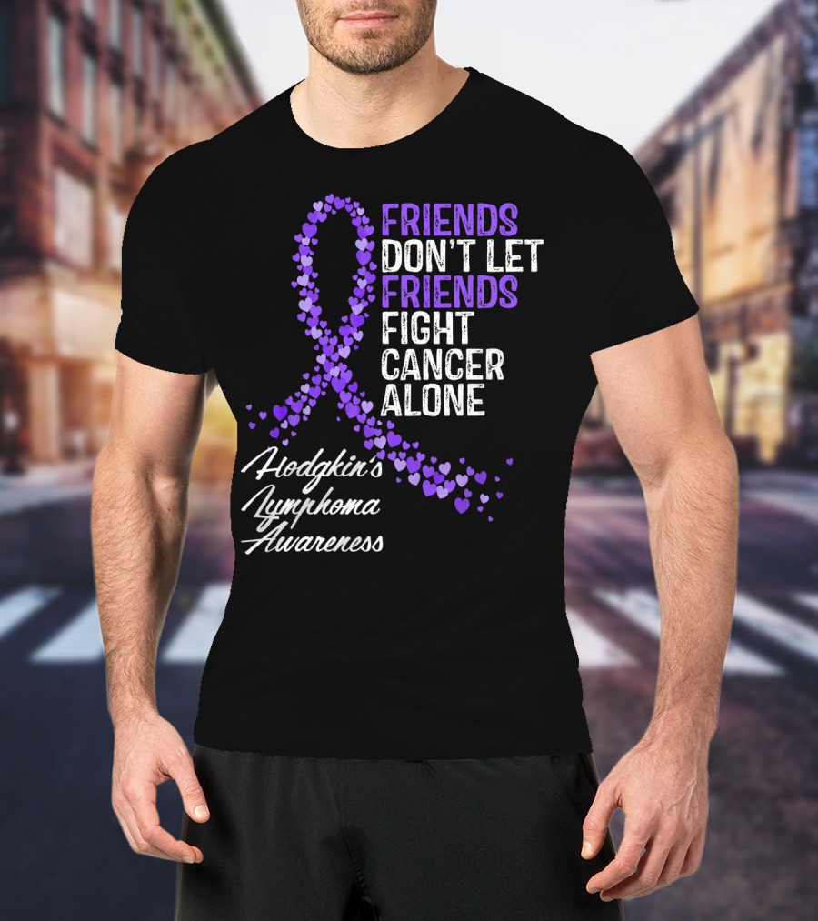 Friends Don't Let Friends Fight Cancer Alone Hodgkin's Lymphoma Awareness T-Shirt