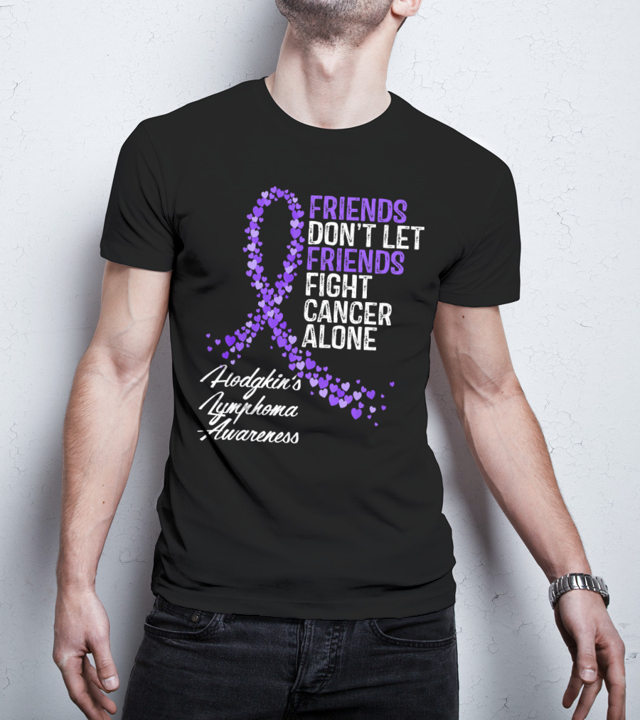 Friends Don't Let Friends Fight Cancer Alone Hodgkin's Lymphoma Awareness T-Shirt
