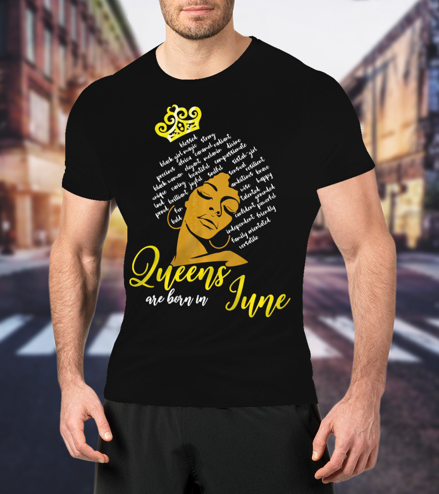 Queens Are Born In June Afro Crown Black Girl Magic Strong Beautiful Joyful Bold Independent Versatile T-Shirt