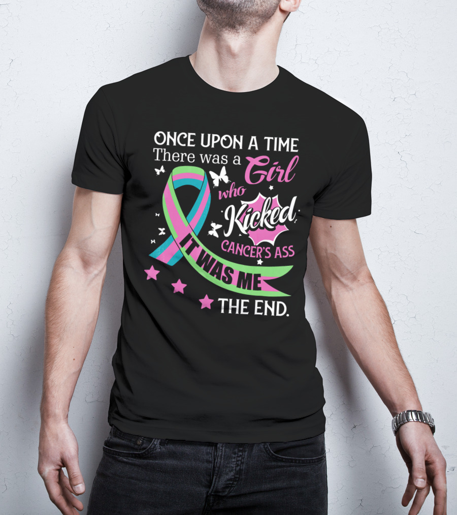 Once Upon A Time There Was A Girl Who Kicked Cancer's Ass It Was Me The End T-Shirt