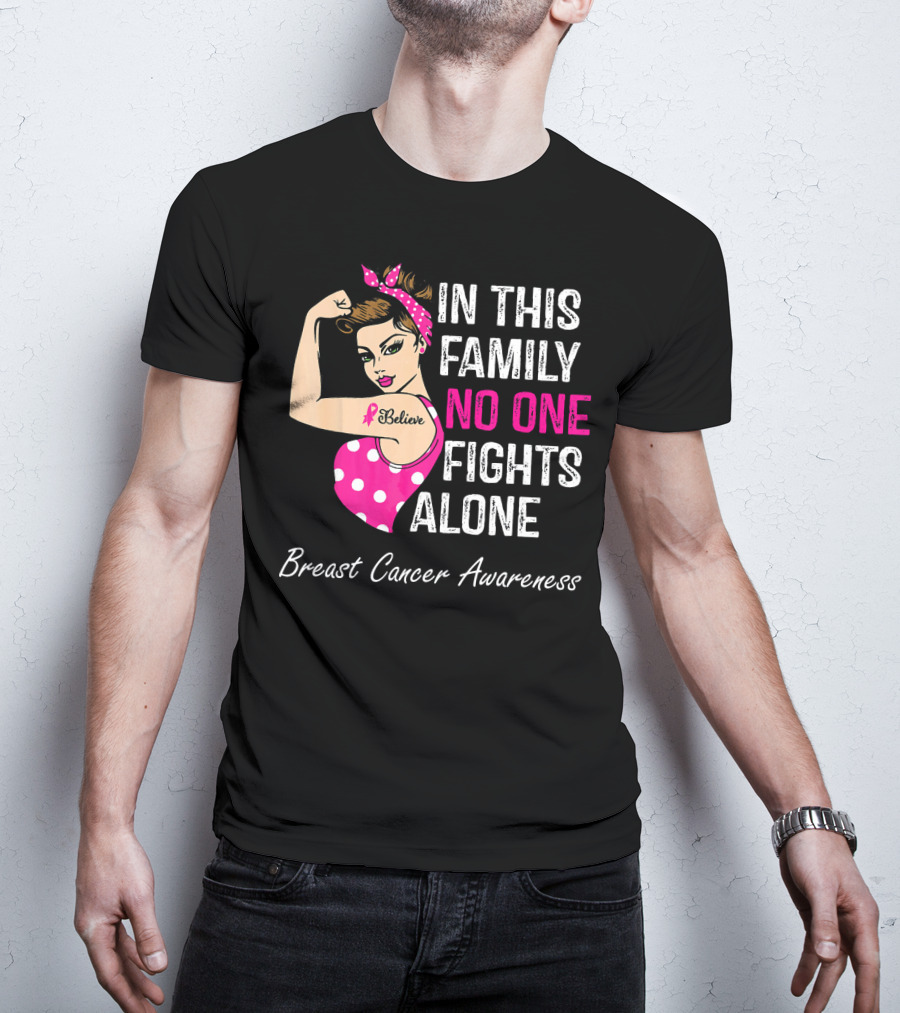 In This Family No One Fights Alone Breast Cancer Awareness Believe T-Shirt