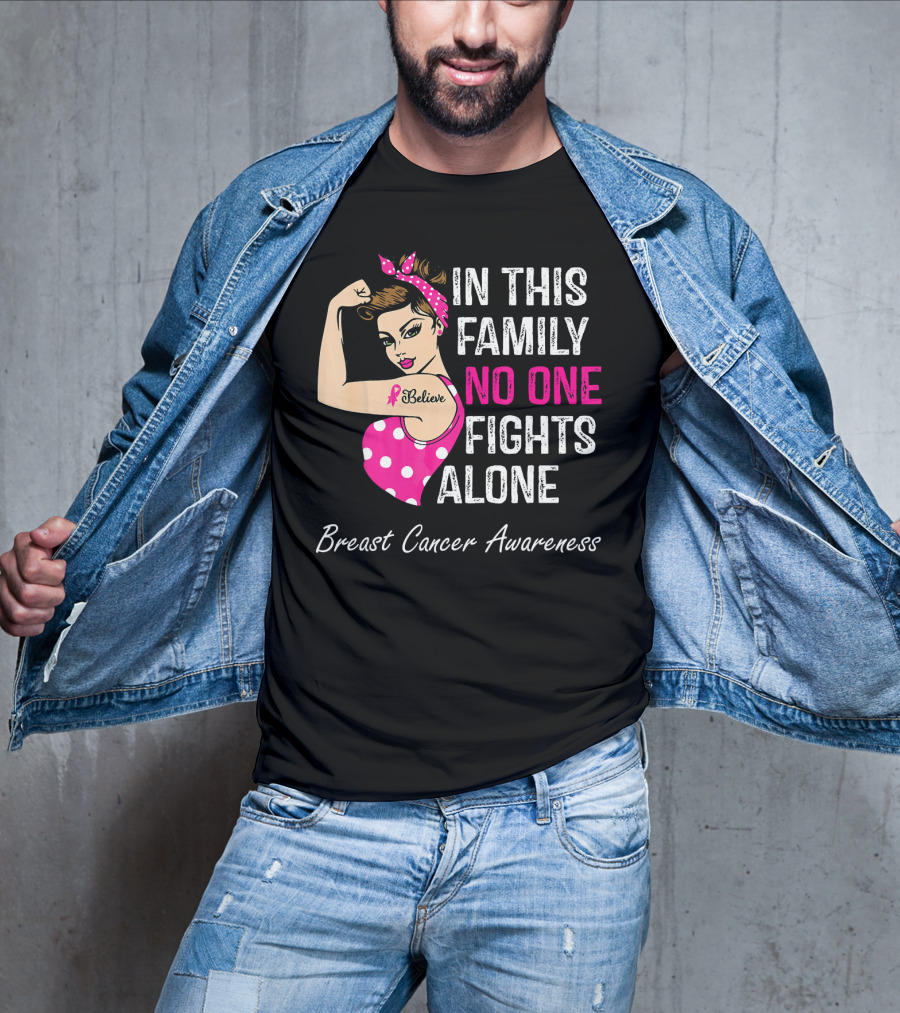 In This Family No One Fights Alone Breast Cancer Awareness Believe T-Shirt