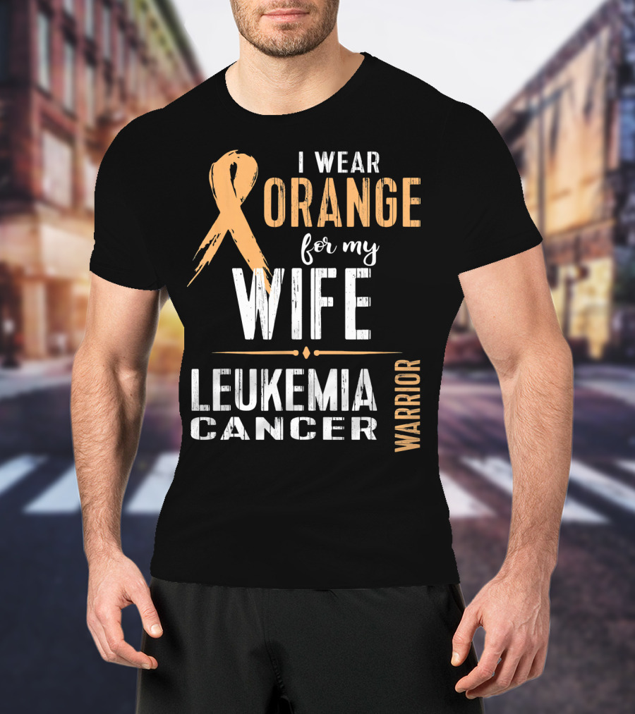 I Wear Orange For My Wife Leukemia Cancer Warrior T-Shirt