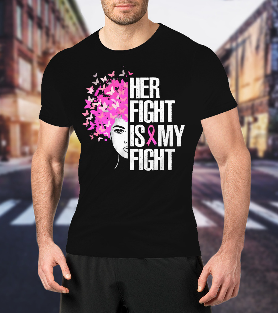 Her Fight Is My Fight Breast Cancer Awareness Pink Ribbon Butterfly Text T-Shirt