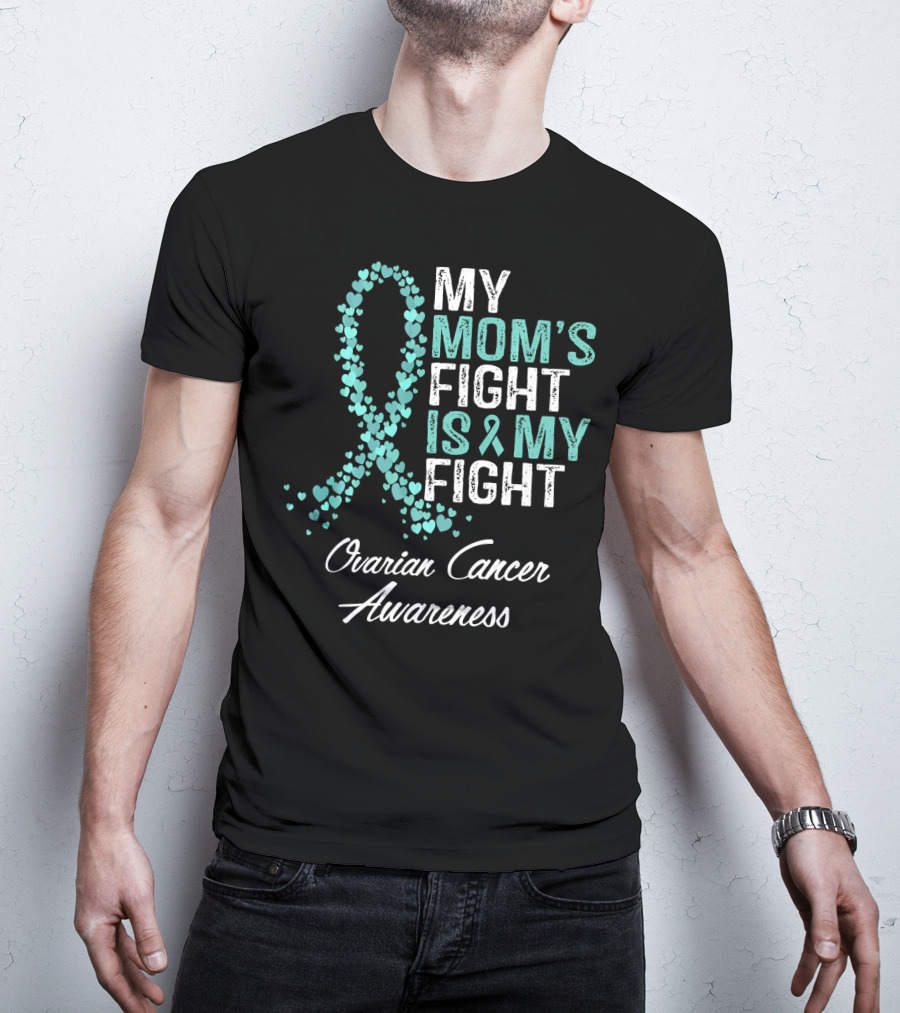 Ovarian Cancer Awareness My Mom's Fight Is My Fight T-Shirt